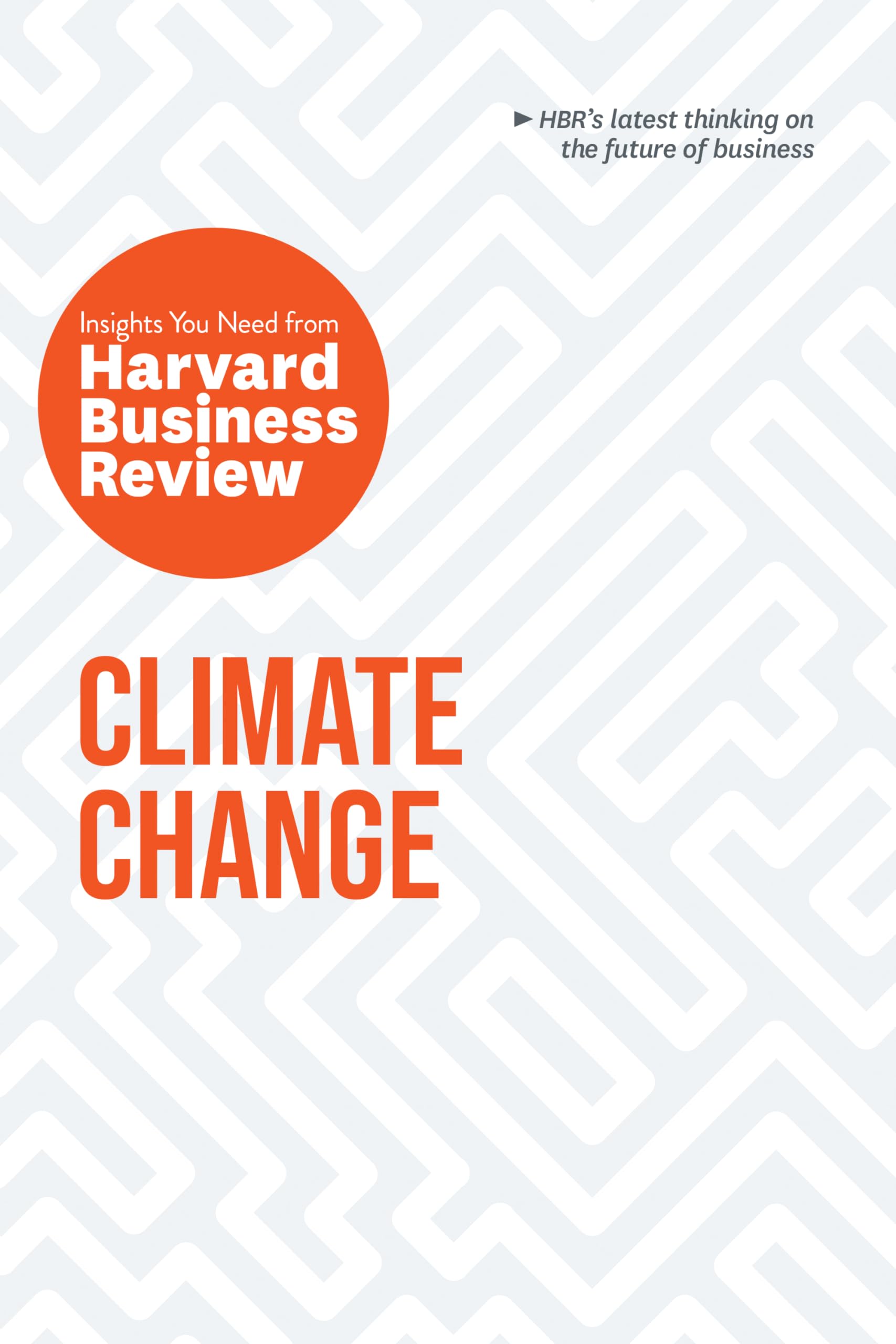 Front cover of the book 'Climate Change: The Insights You Need from Harvard Business Review (HBR Insights Series)' by Review, Harvard Business.