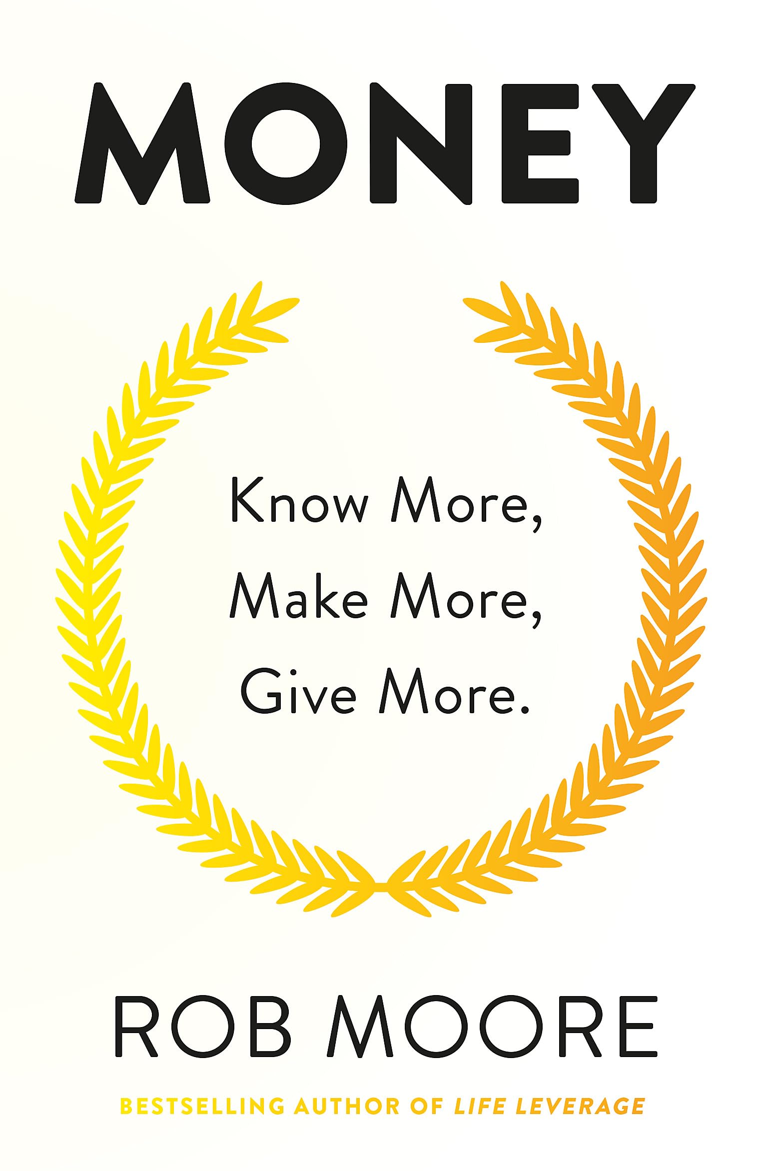 Front cover of the book 'Money: Know More, Make More, Give More: Learn how to make more money and transform your life' by Rob Moore.