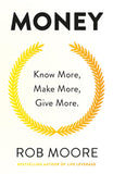 Front cover of the book 'Money: Know More, Make More, Give More: Learn how to make more money and transform your life' by Rob Moore.