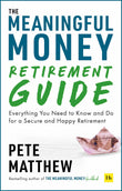 Front cover of the book 'The Meaningful Money Retirement Guide: Everything You Need to Know and Do for A Secure and Happy Retirement' by Pete Matthew.
