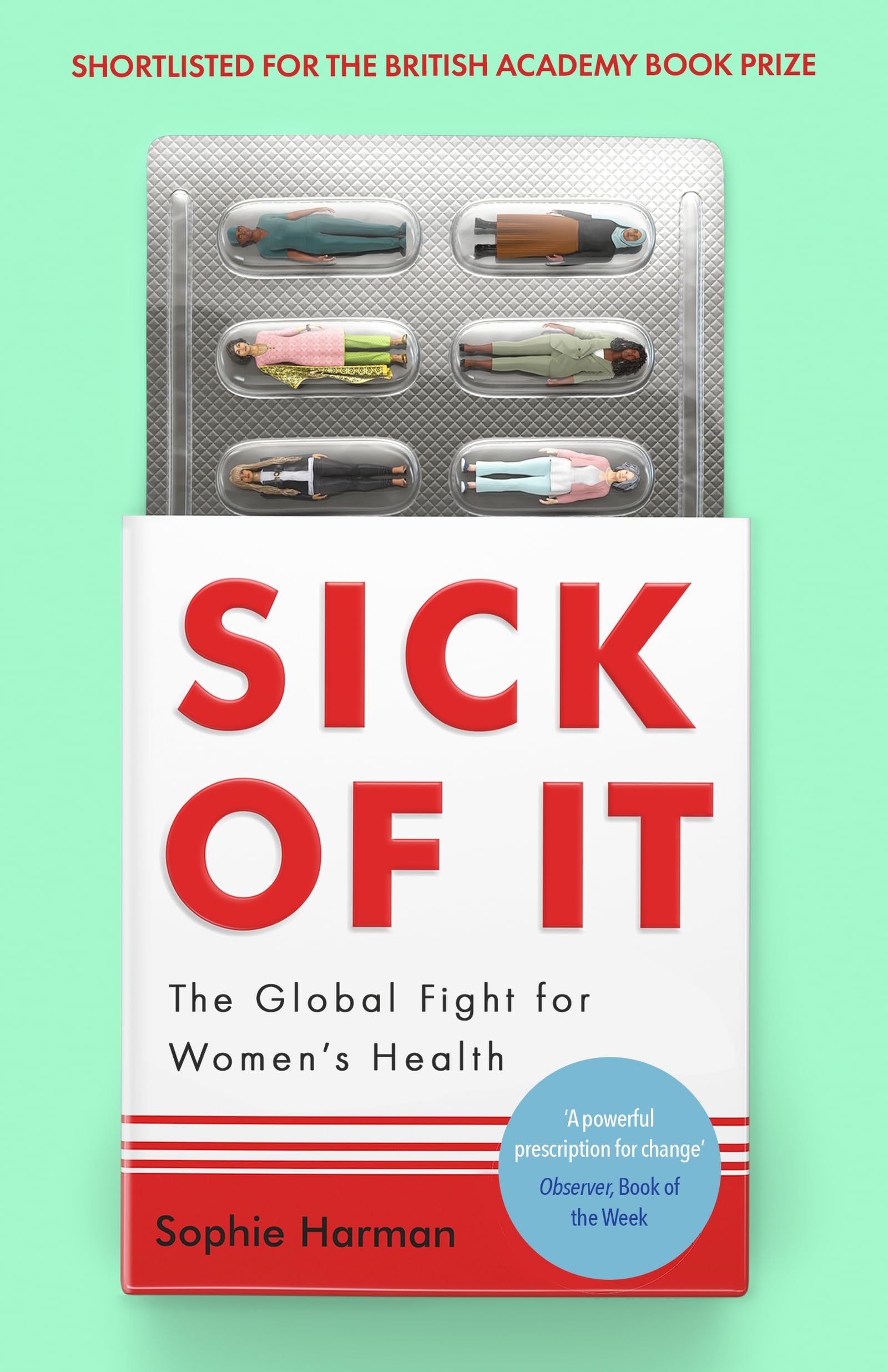 Front cover of the book 'Virago Press Ltd Sick of It The Global Fight for Womens Health - Powerful and inspiring Elinor Cleghorn, author of Unwel' by Sophie Harman.