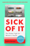 Front cover of the book 'Virago Press Ltd Sick of It The Global Fight for Womens Health - Powerful and inspiring Elinor Cleghorn, author of Unwel' by Sophie Harman.