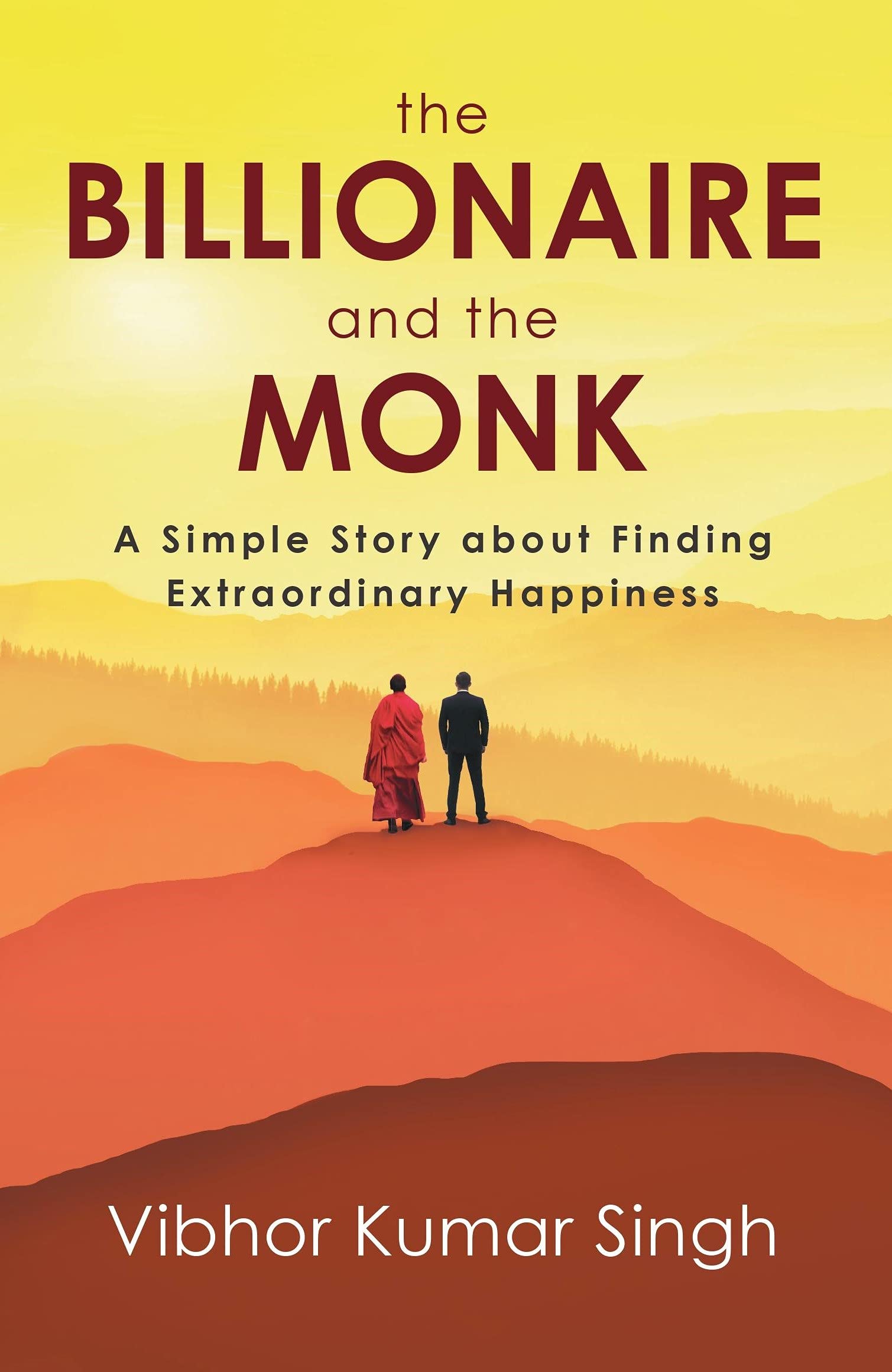 Front cover of the book 'The Billionaire and the Monk: A Simple Story about Finding Extraordinary Happiness' by Vibhor Kumar Singh.