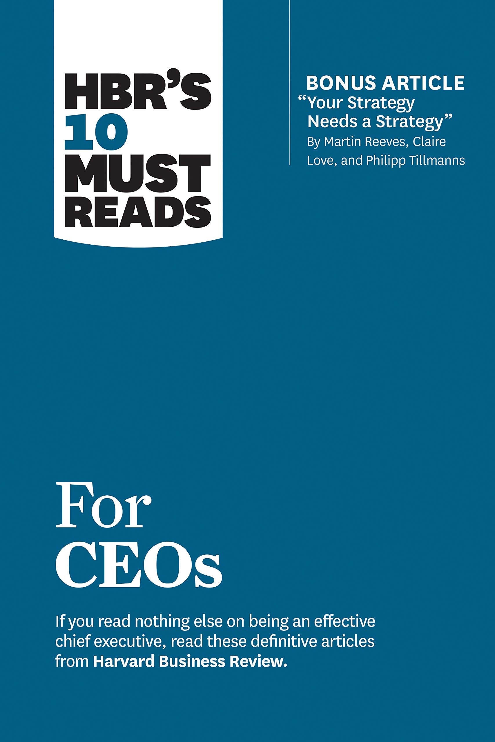 Front cover of the book 'HBR's 10 Must Reads for CEOs (with bonus article "Your Strategy Needs a Strategy" by Martin Reeves, Claire Love, and Phi' by Review, Harvard Business.