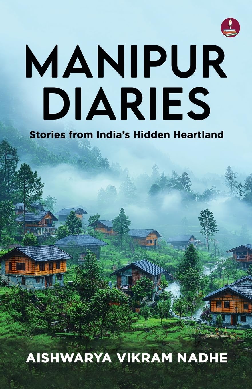 Front cover of the book 'Manipur Diaries: Stories from India's Hidden Heartland Floating National Parks, Women's Markets, and Untold Stories of M' by Aishwarya Vikram Nadhe.
