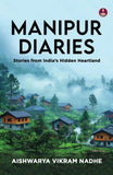 Front cover of the book 'Manipur Diaries: Stories from India's Hidden Heartland Floating National Parks, Women's Markets, and Untold Stories of M' by Aishwarya Vikram Nadhe.