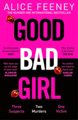 Front cover of the book 'Pan Good Bad Girl Top ten bestselling author and Queen of Twists, Alice Feeney returns with another mind-blowing tale of' by Alice Feeney.