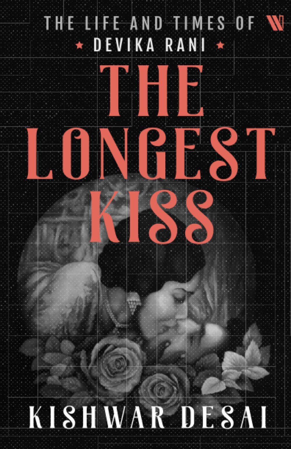 Front cover of the book 'The Longest Kiss: The Life and Times of Devika Rani' by Kishwar Desai.