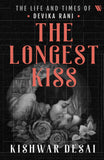 Front cover of the book 'The Longest Kiss: The Life and Times of Devika Rani' by Kishwar Desai.
