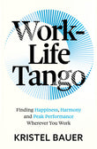 Front cover of the book 'Work-Life Tango: Finding Happiness, Harmony and Peak Performance Wherever You Work' by Kristel Bauer.