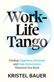 Front cover of the book 'Work-Life Tango: Finding Happiness, Harmony and Peak Performance Wherever You Work' by Kristel Bauer.