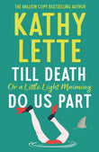 Front cover of the book 'Till Death, or a Little Light Maiming, Do Us Part: a hilarious and raunchy romp from the wickedly witty bestselling auth' by Kathy Lette.
