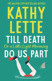 Front cover of the book 'Till Death, or a Little Light Maiming, Do Us Part: a hilarious and raunchy romp from the wickedly witty bestselling auth' by Kathy Lette.