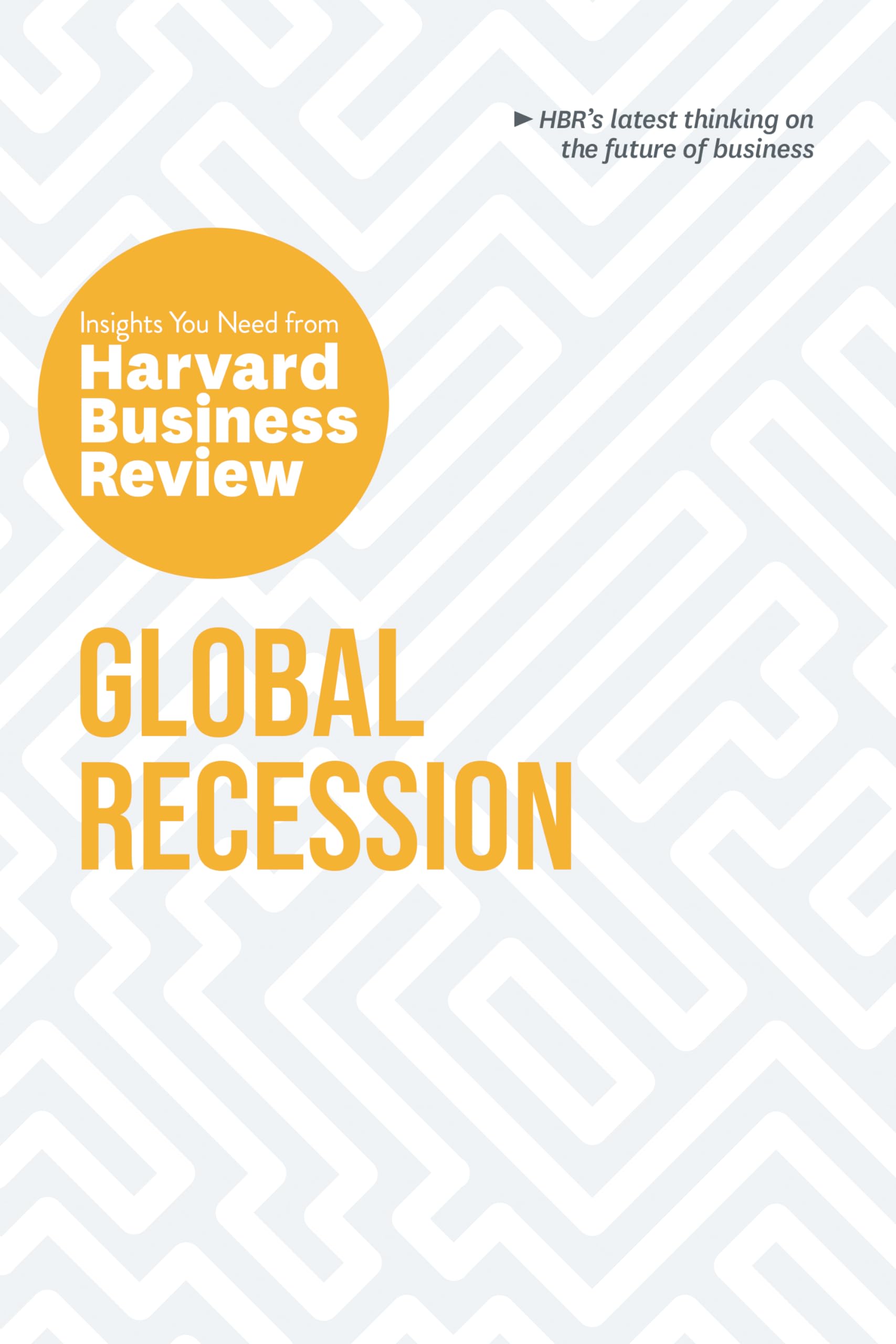 Front cover of the book 'Global Recession: The Insights You Need from Harvard Business Review (HBR Insights Series)' by Review, Harvard Business.