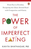 Front cover of the book 'The Power Of Imperfect Eating' by Kavita Bhatnagar.