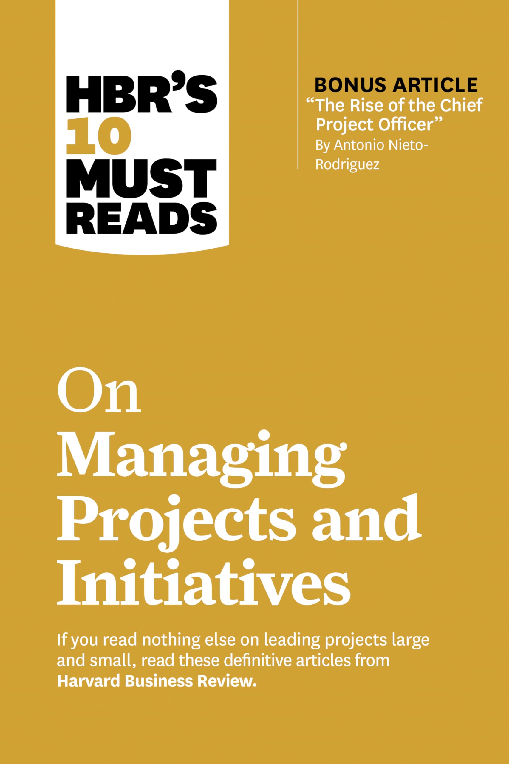 Front cover of the book 'HBR's 10 Must Reads on Managing Projects and Initiatives (with bonus article "The Rise of the Chief Project Officer" by' by Review, Harvard Business.