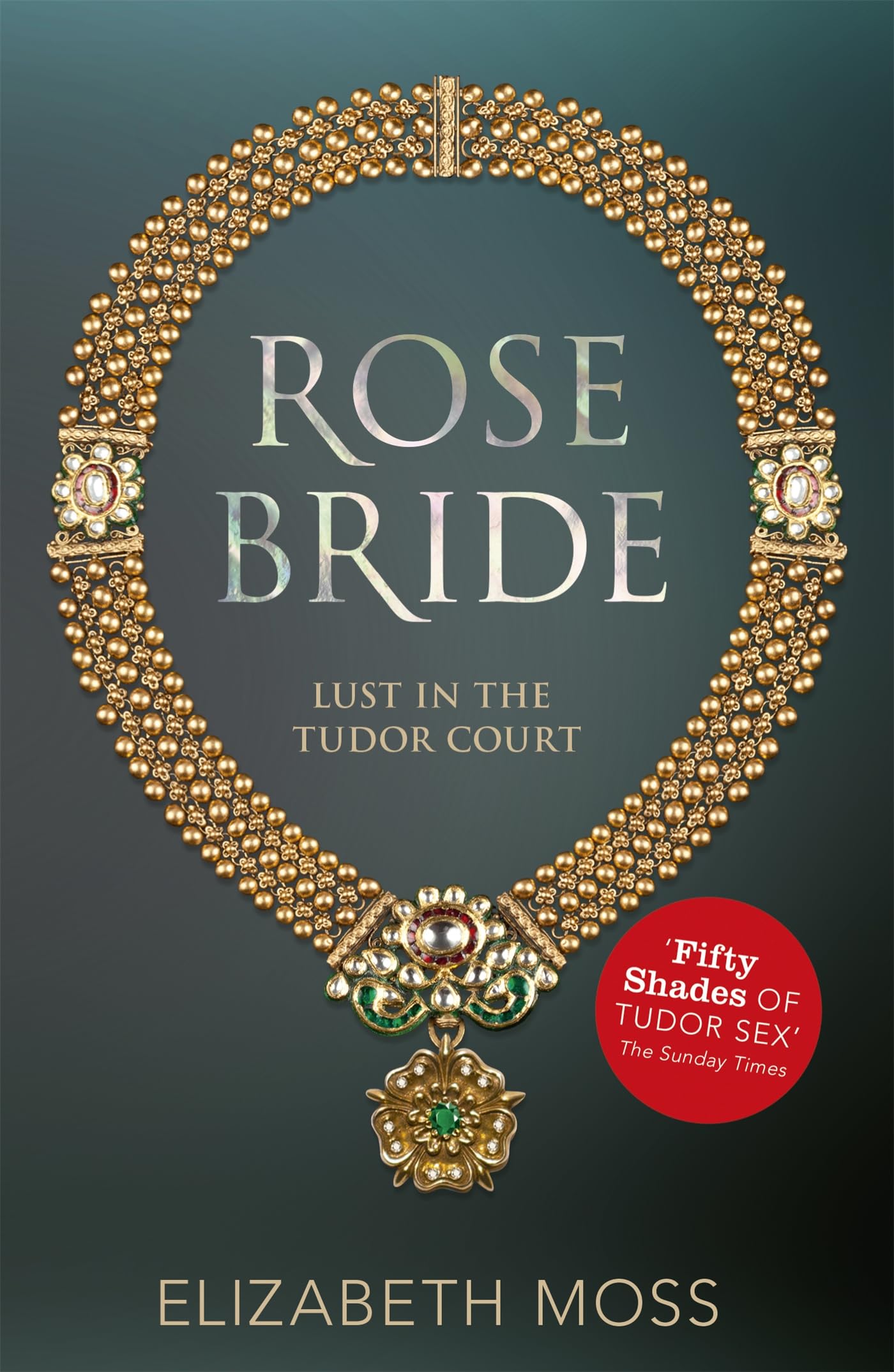 Front cover of the book 'Rose Bride (Lust in the Tudor court - Book Three)' by Moss, Elizabeth.