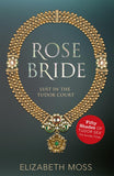 Front cover of the book 'Rose Bride (Lust in the Tudor court - Book Three)' by Moss, Elizabeth.
