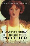 Dev Publishers Distributors Understanding the Borderline Mother: Helping Her Children Transcend the Intense, Unpredictable, and Volatile Relationship Christine Ann Lawson, Ph.D.