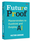Front cover of the book 'Future Proof: Masterstrokes to Outthink and Outplay AI' by Victor Ghoshe.