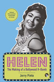 Front cover of the book 'Helen: The making of the bollywood H-Bomb' by Pinto, Jerry.