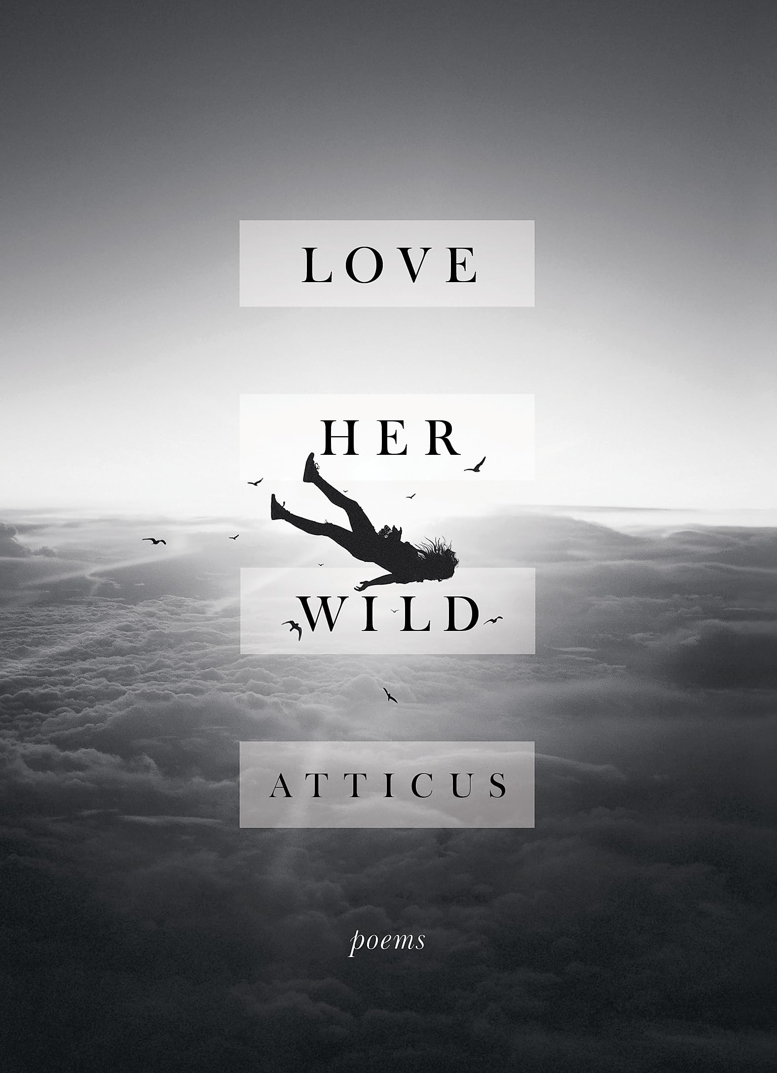 Front cover of the Hardcover book 'Love Her Wild: Poetry Atticus Poetry' by Atticus.