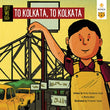 Front cover of the book 'Off We Go! To Kolkata, to Kolkata' by Arthy Muthanna Singh and Mamta Nainy.