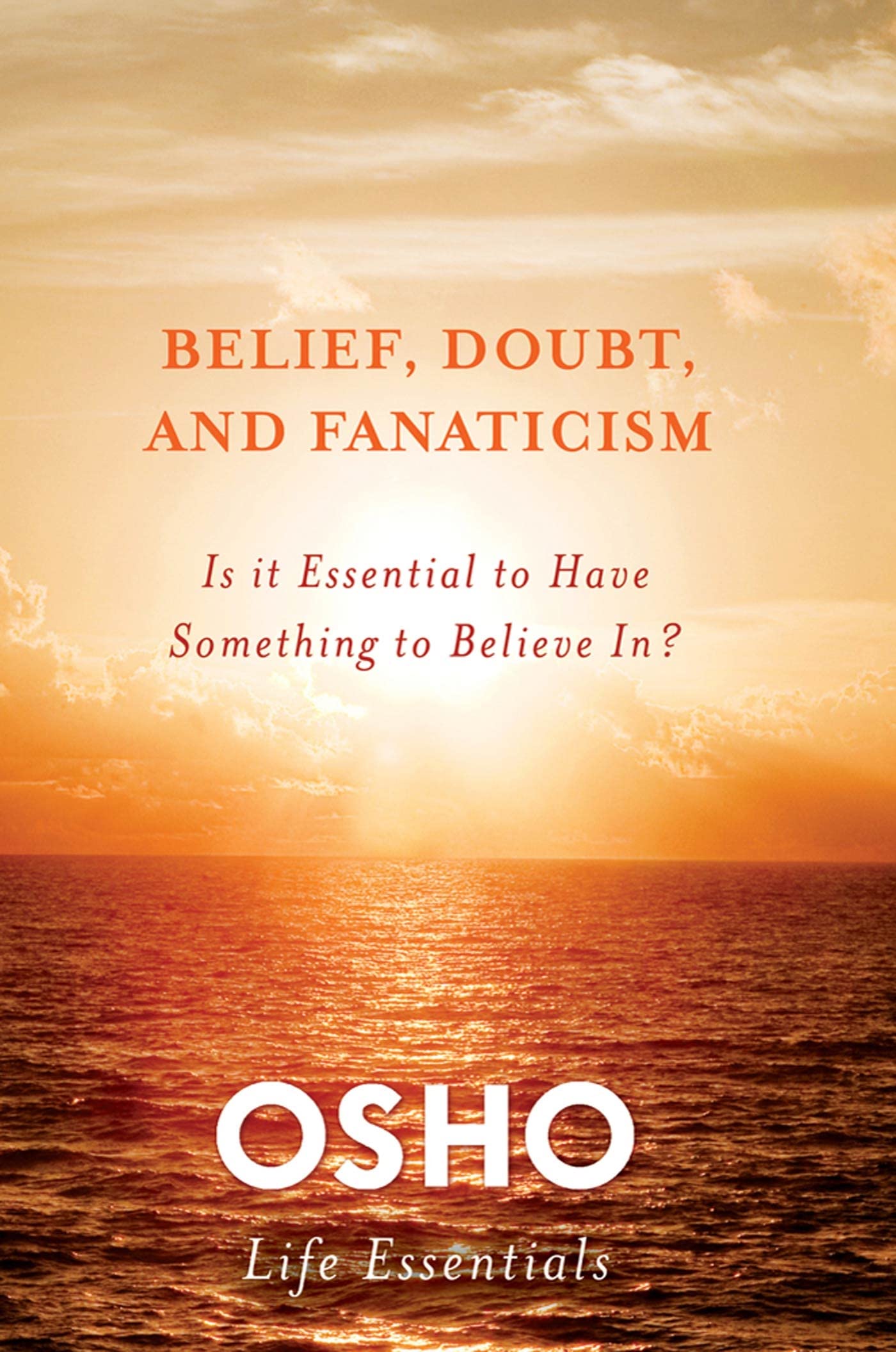 Front cover of the book 'Belief, Doubt, and Fanaticism: Is It Essential to Have Something to Believe In? (Osho Life Essentials)' by Osho.