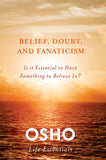 Front cover of the book 'Belief, Doubt, and Fanaticism: Is It Essential to Have Something to Believe In? (Osho Life Essentials)' by Osho.