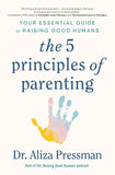 Front cover of the book 'The 5 Principles of Parenting: Your Essential Guide to Raising Good Humans' by Dr Aliza Pressman.