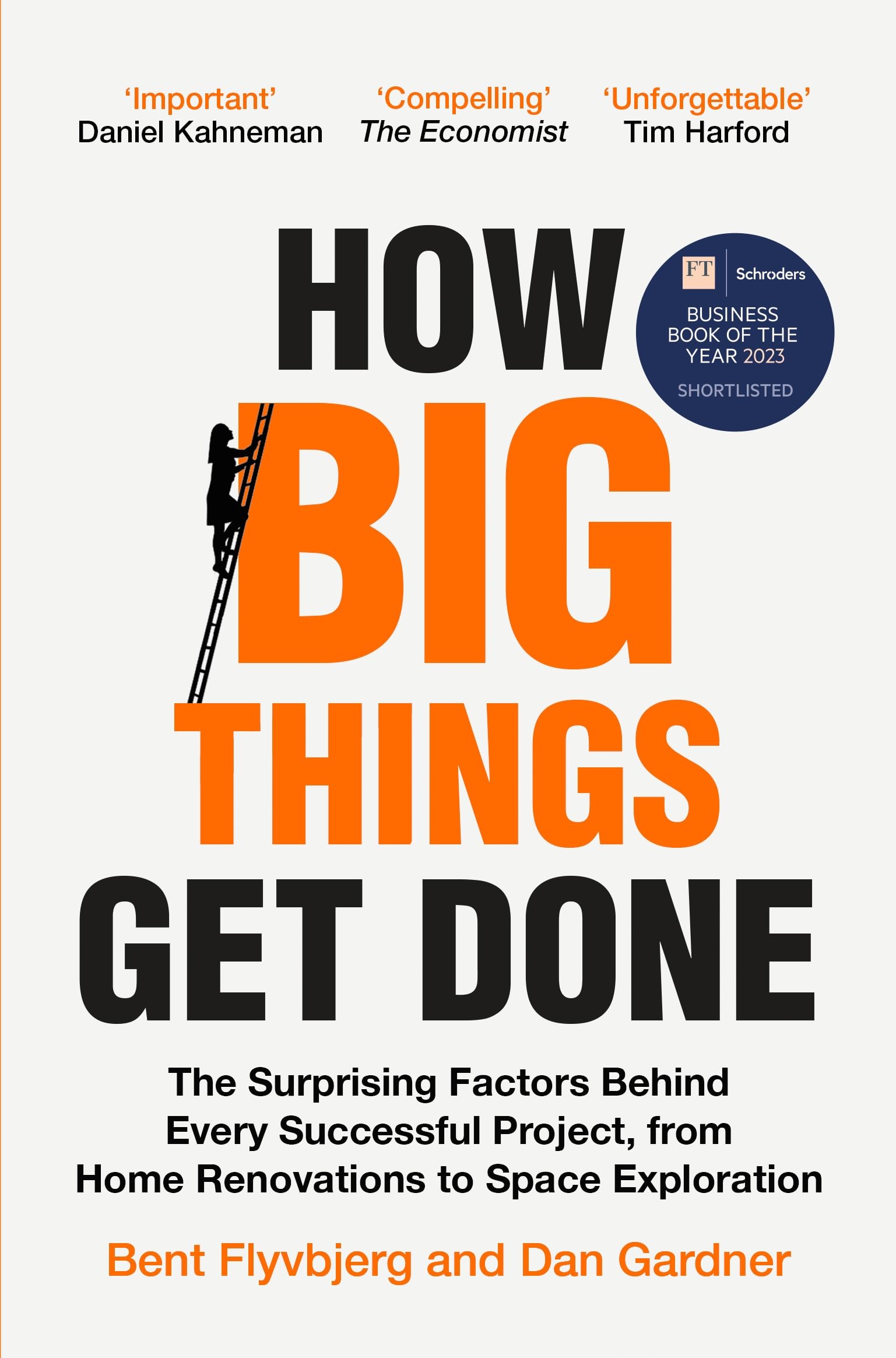 Front cover of the book 'How Big Things Get Done: The Surprising Factors Behind Every Successful Project, from Home Renovations to Space Explorat' by Bent Flyvbjerg.