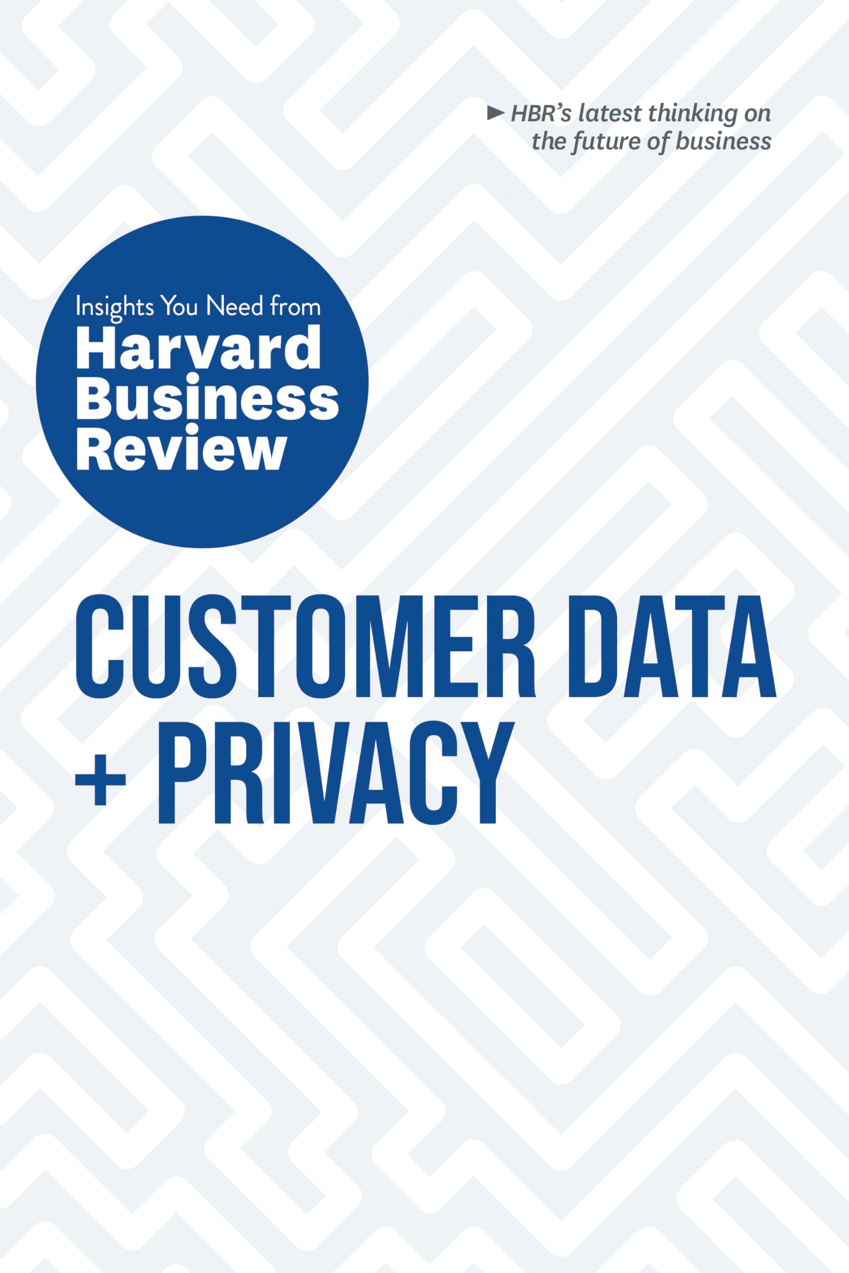 Front cover of the book 'Customer Data and Privacy: The Insights You Need from Harvard Business Review (HBR Insights Series)' by Review, Harvard Business.