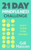 Front cover of the book '21 Day Mindfulness Challenge: Learn to live in the moment' by Gill Hasson.