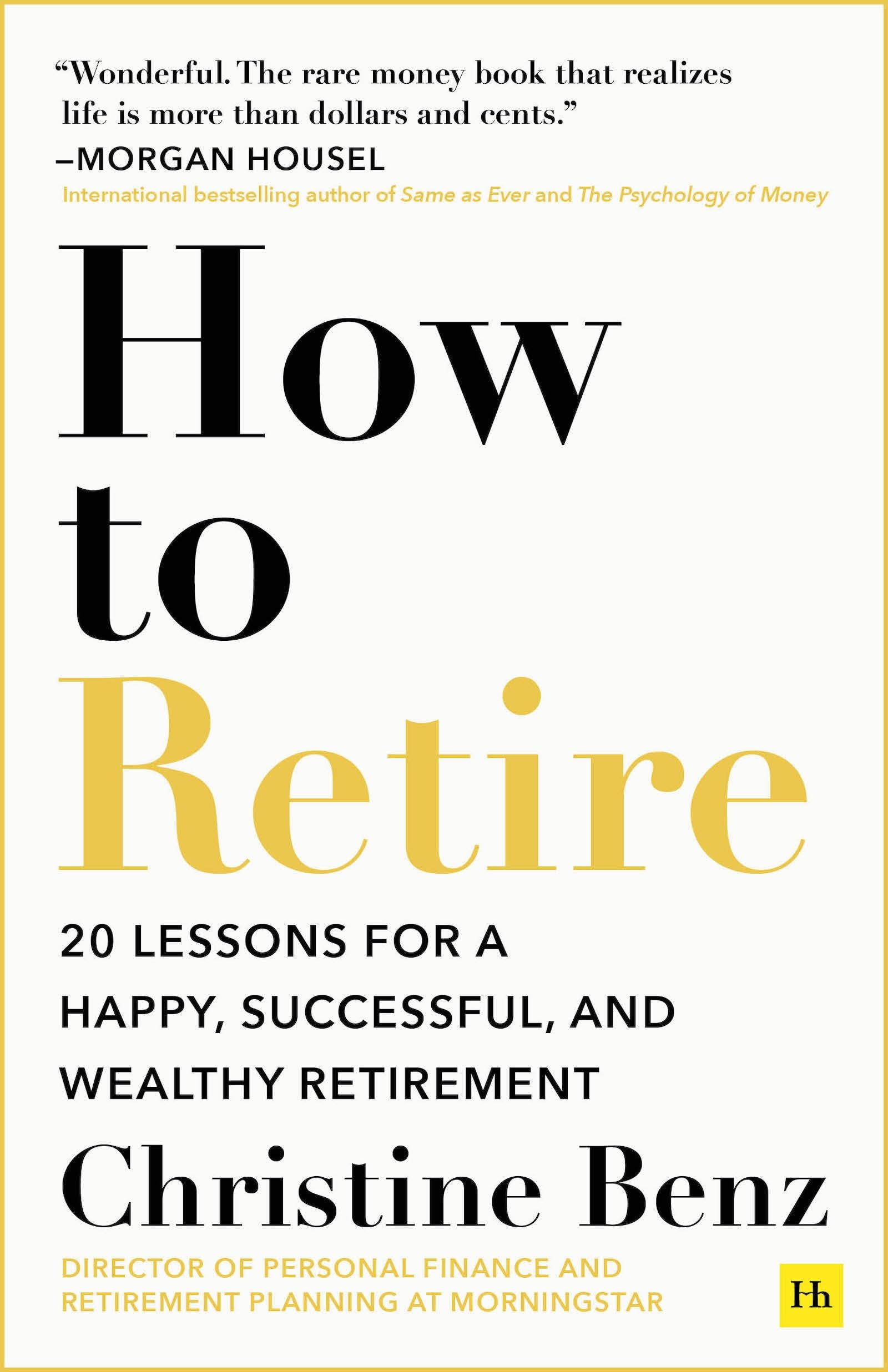Front cover of the book 'How to Retire: 20 lessons for a happy, successful, and wealthy retirement' by Christine Benz.