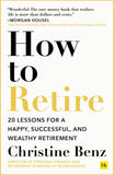 Front cover of the book 'How to Retire: 20 lessons for a happy, successful, and wealthy retirement' by Christine Benz.