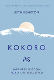 Front cover of the book 'Kokoro: Japanese Wisdom for a Life Well Lived' by Beth Kempton.