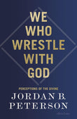 Front cover of the book 'We Who Wrestle With God' by Jordan B. Peterson.