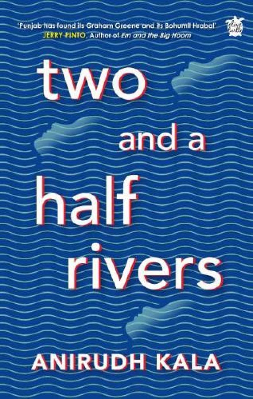Front cover of the book 'Two and a Half Rivers' by Anirudh Kala.
