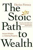 The Stoic Path to Wealth: Ancient Wisdom for Enduring Prosperity PaperbackÐ by Darius Foroux