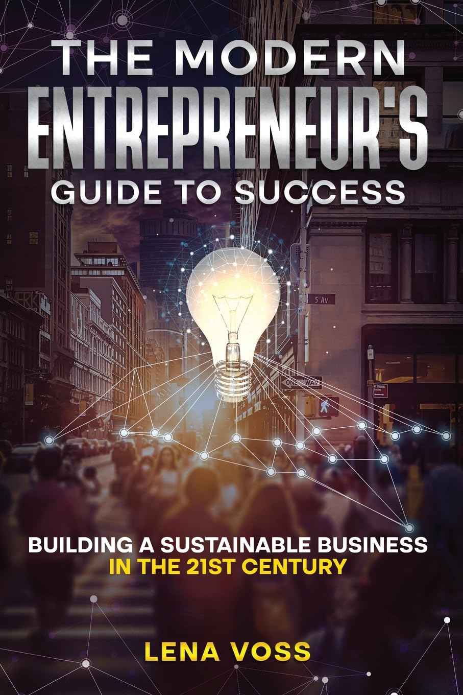 The Modern Entrepreneur's Guide to Success:- PaperbackÐ  by Lena Voss