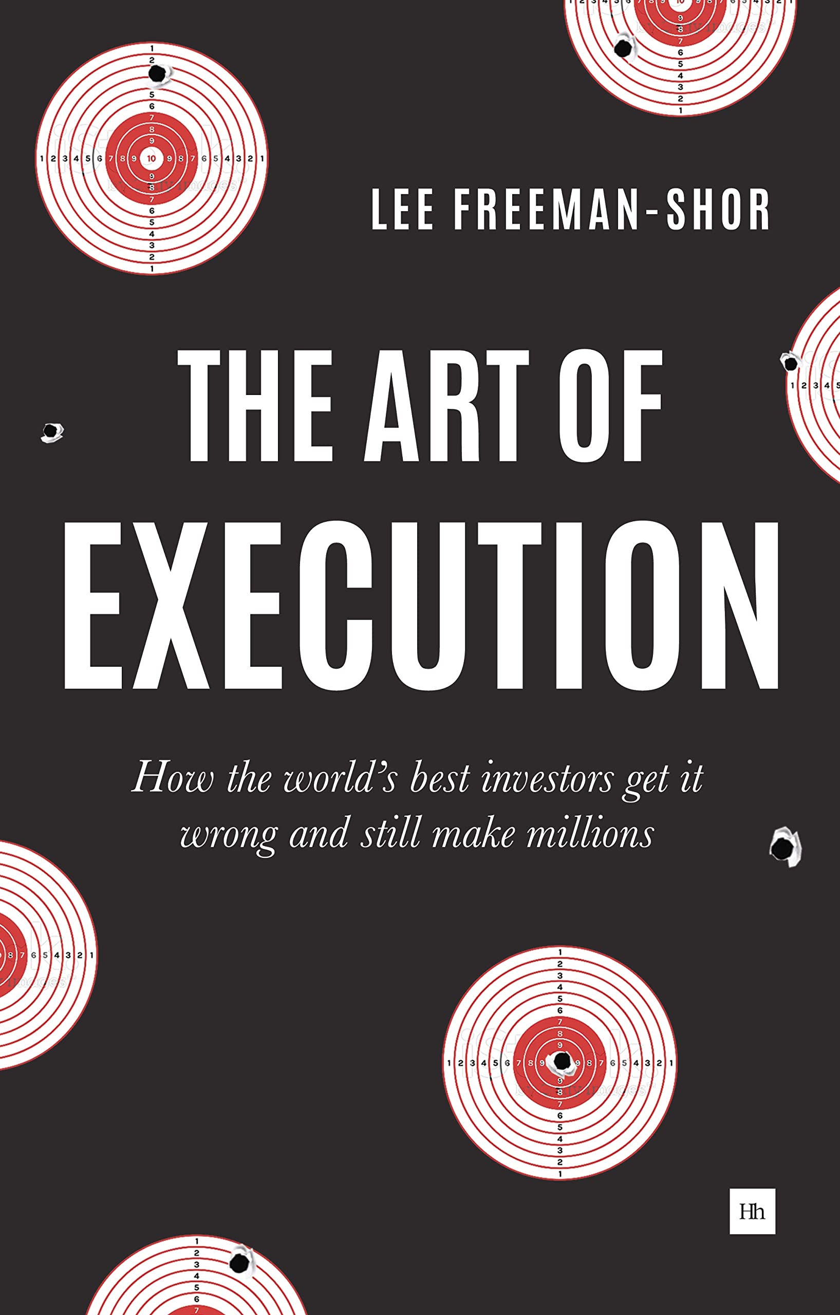Front cover of the book 'The Art of Execution: How the world's best investors get it wrong and still make millions' by Lee Freeman-Shor.