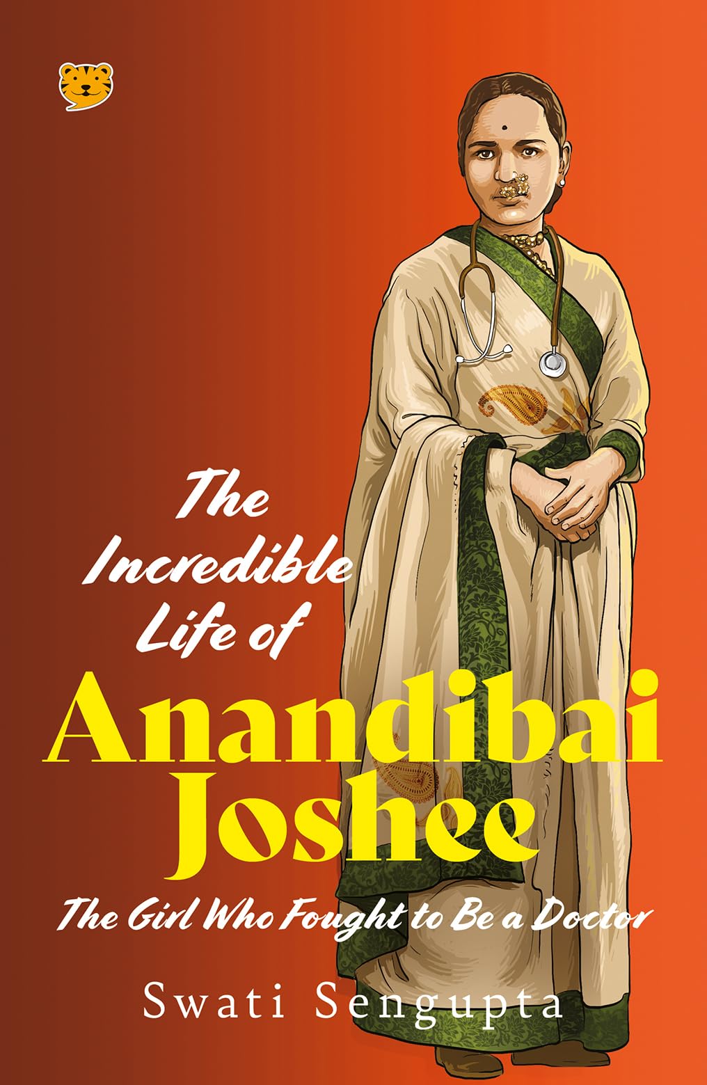 Front cover of the book 'The Incredible Life of Anandibai Joshee : The Girl Who Fought To Be A Doctor' by Swati Sengupta.