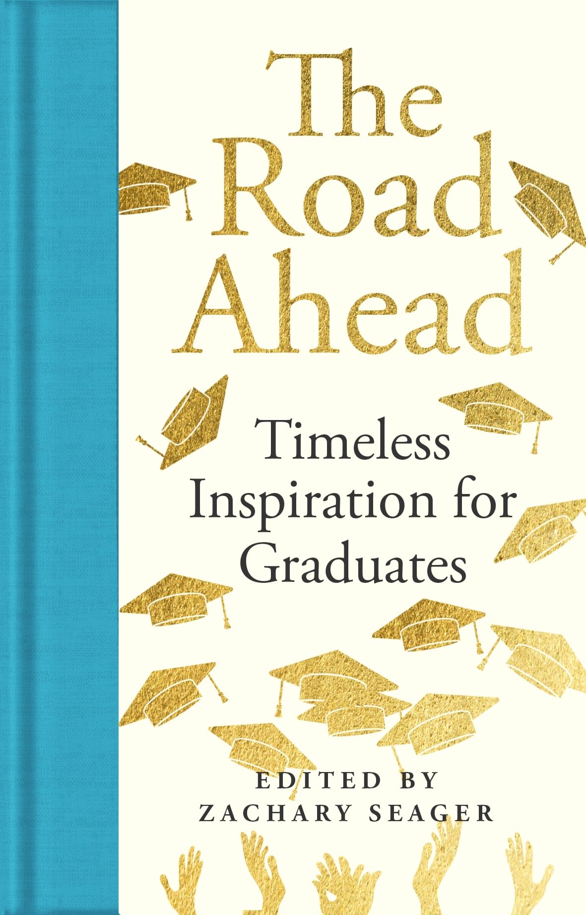 Front cover of the book 'The Road Ahead: Timeless Inspiration for Graduates: Timeless Inspiration for Graduates' by Ed. Zachary Seager.