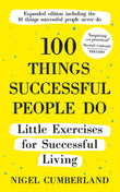 Front cover of the book '100 Things Successful People Do, Expanded Edition' by Nigel Cumberland.