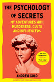 Front cover of the book 'The Psychology of Secrets: My Adventures with Murderers, Cults and Influencers' by Andrew Gold.