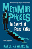 Front cover of the book 'Profile Books Metamorphoses In Search of Franz Kafka.' by Watroba, Karolina.