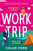 Front cover of the book 'Work Trip: The hilarious must-read workplace, enemies to lovers, forced proximity rom-com' by Chloe Ford.