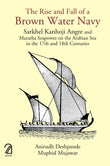 Front cover of the book 'AAKAR BOOKS The Rise and Fall of a Brown Water Navy: Sarkhel Kanhoji Angre and Maratha Sea Power on the Arabian Sea in t' by Anirudh Deshpande, 
Muphid Mujawar.