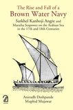 Front cover of the book 'AAKAR BOOKS The Rise and Fall of a Brown Water Navy: Sarkhel Kanhoji Angre and Maratha Sea Power on the Arabian Sea in t' by Anirudh Deshpande, 
Muphid Mujawar.