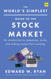 Front cover of the book 'The World's Simplest Guide to the Stock Market: An introduction to companies, stocks, and making money from investing' by Edward W. Ryan.